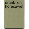 Drank- en Horecawet by L.J.M. Wouters