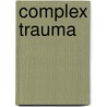 Complex trauma door Trudy Mooren