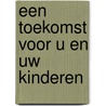 Een toekomst voor u en uw kinderen door W.W. Dyer