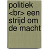 Politiek <br> Een strijd om de macht by Lerno Paul