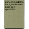 Geneesmiddelen voorgeschreven door een specialist door J.J.M. van Hagen