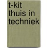T-kit thuis in techniek door Onbekend