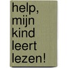 Help, mijn kind leert lezen! door Onbekend