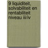 9 Liquiditeit, solvabiliteit en rentabiliteit niveau III/IV door R. Griffioen