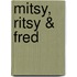 Mitsy, Ritsy & Fred