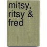 Mitsy, Ritsy & Fred by E. Lipniacka