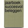 Jaarboek succesvol beleggen door Onbekend