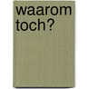 Waarom toch? door Onbekend