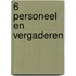 6 Personeel en vergaderen