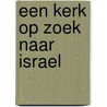 Een kerk op zoek naar Israel door Onbekend