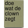 Doe wat de clown zegt door J. Weijters