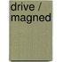 Drive / Magned