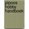 Pipoos hobby handboek door Onbekend