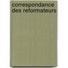 Correspondance des reformateurs door Onbekend