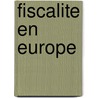 Fiscalite en europe door Onbekend