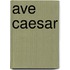 Ave Caesar