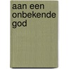 Aan een onbekende God door P.J. Kieviet