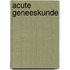 Acute geneeskunde