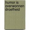 Humor is overwonnen droefheid door Godfried Bomans