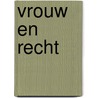 Vrouw en recht by R. Holtmaat