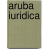 Aruba iuridica door R.P. Rijpkema