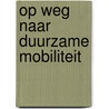 Op weg naar duurzame mobiliteit by Unknown