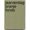 Jaarverslag Oranje Fonds by Unknown