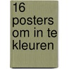 16 Posters om in te kleuren by Unknown