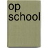 Op school