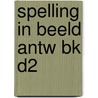 SPELLING IN BEELD ANTW BK D2 by W. Sweers
