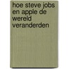 Hoe Steve Jobs en Apple de wereld veranderden by Richard Borgman