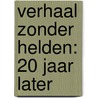 Verhaal zonder helden: 20 jaar later by Dany