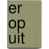 Er op uit