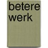 Betere werk