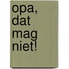 Opa, dat mag niet! by Marianne Witvliet