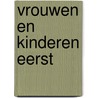 Vrouwen en kinderen eerst by A. Kuijvenhoven