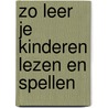 Zo leer je kinderen lezen en spellen door Jose Schraven