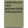 Vademecum voor Gemeentelijk Milieubeleid by Unknown