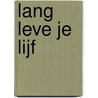 Lang leve je lijf by Unknown