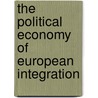 The political economy of European integration by Unknown