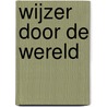 Wijzer door de wereld door J. Boonstra
