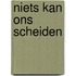 Niets kan ons scheiden