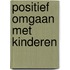 Positief omgaan met kinderen
