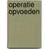 Operatie opvoeden