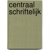 Centraal schriftelijk by J. Scheele