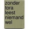 Zonder Tora leest niemand wel by Peter van 'T. Riet