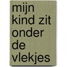 Mijn kind zit onder de vlekjes by S. van de Krogt