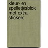KLEUR- EN SPELLETJESBLOK MET EXTRA STICKERS door Onbekend