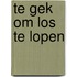 Te gek om los te lopen