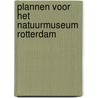 Plannen voor het natuurmuseum rotterdam by Unknown